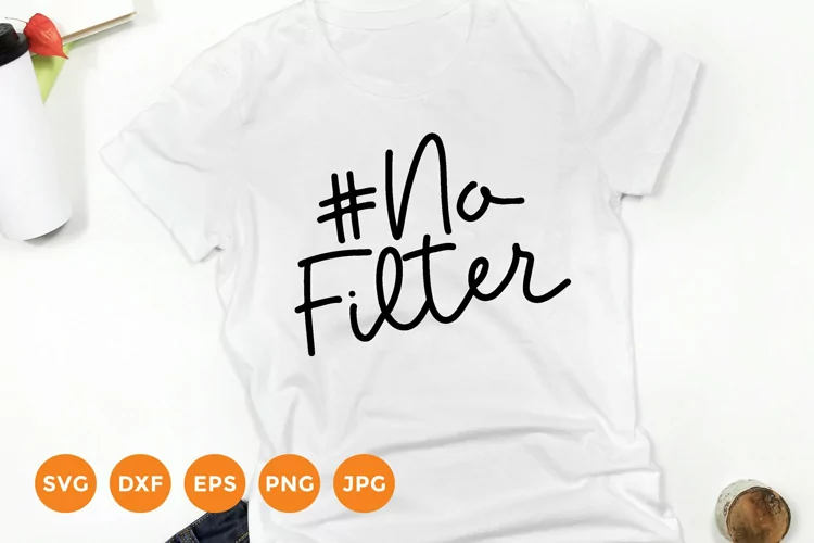 No Filter Svg | Funny Svg Design | Sarcastic T-Shirt