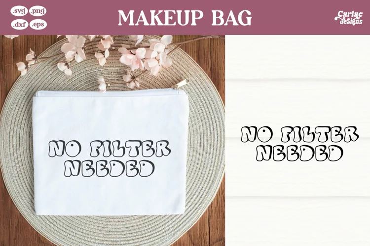 No Filter Needed SVG | Makeup Bag SVG and Sublimation