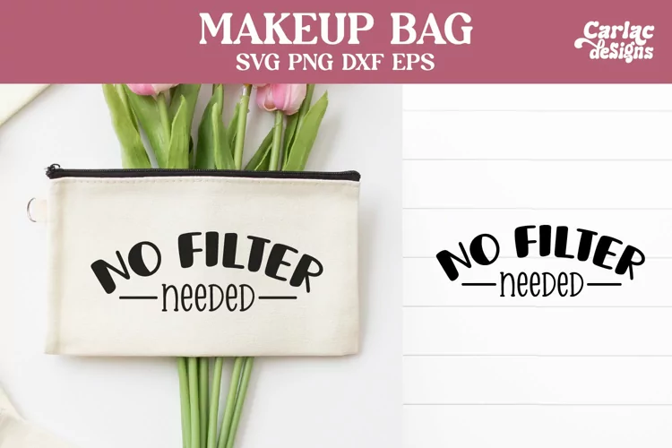 No Filter Needed SVG | Makeup Bag SVG and Sublimation