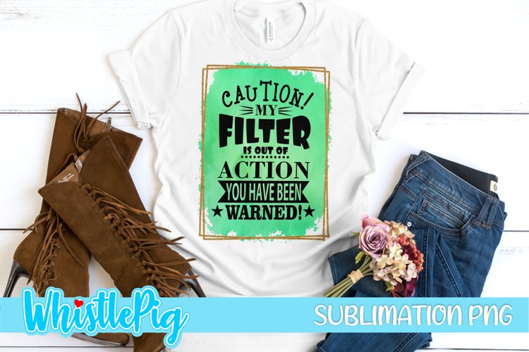 Funny Sarcasm Sublimation Funny Sublimation No Filter Funny example image 1