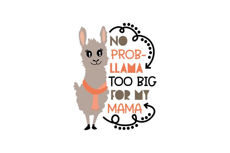 No Prob-llama Too Big For My Mam