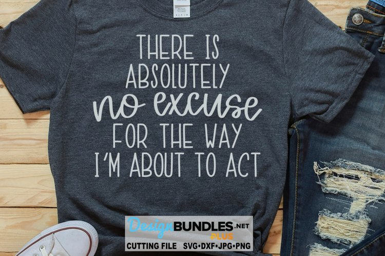 No Excuse For The Way Im About To Act SVG | Funny T-Shirt