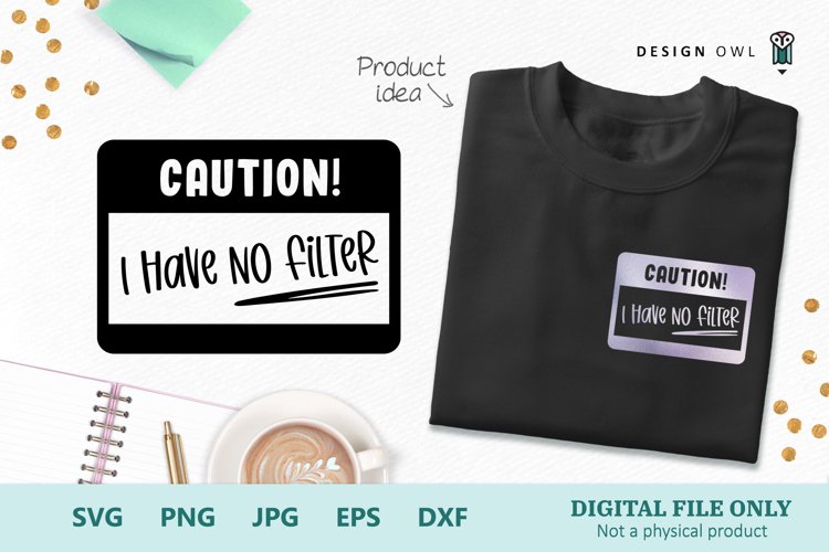 Caution! I Have No Filter - Funny T shirt SVG file