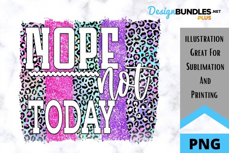Nope Not Today Sublimation PNG