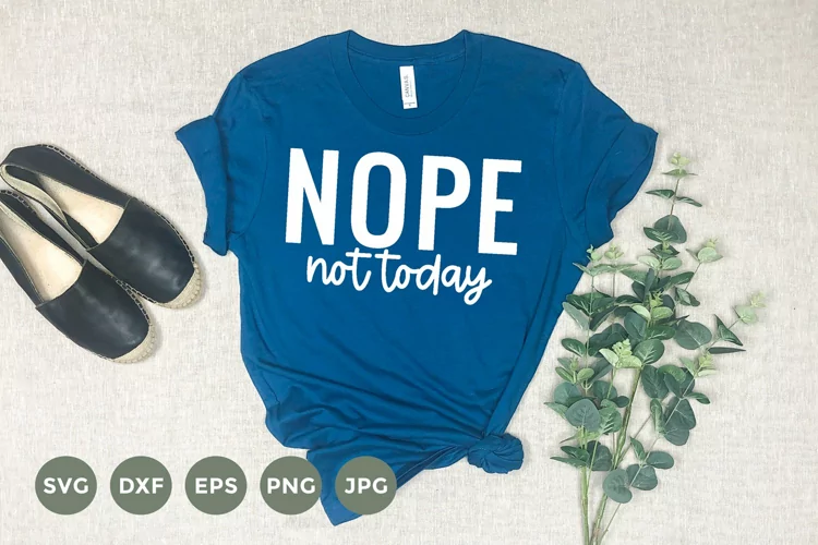 Nope not today | Funny Svg | Sarcastic Shirt