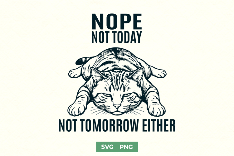 Nope Not Today Not Tomorrow Either SVG - Funny Lazy Cat PNG