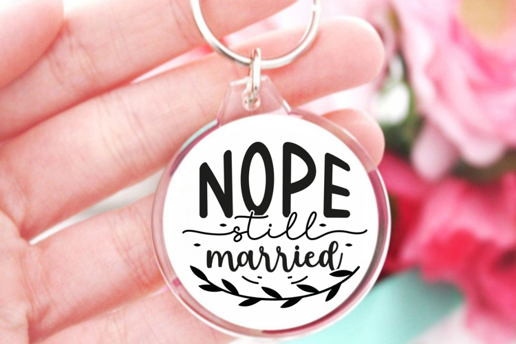 Nope still married SVG, Sarcastic Quates Keychain SVG