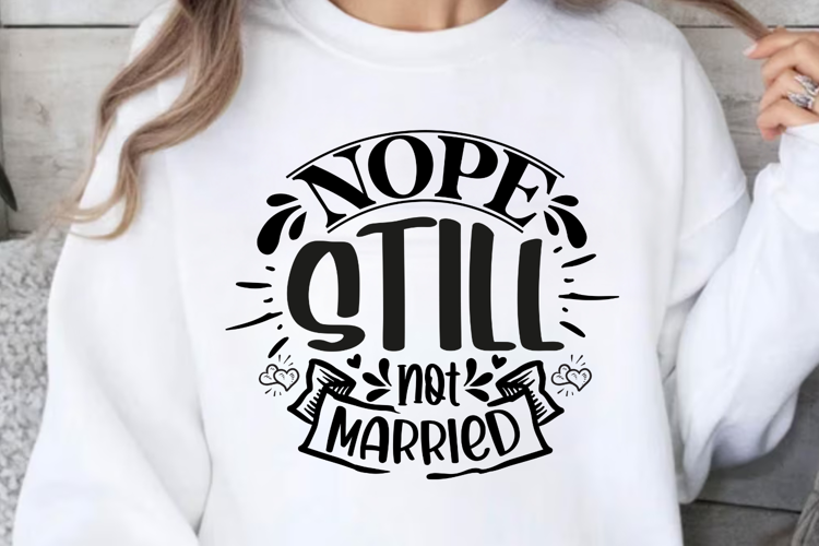 Nope still not married SVG, Sarcastic SVG Desig