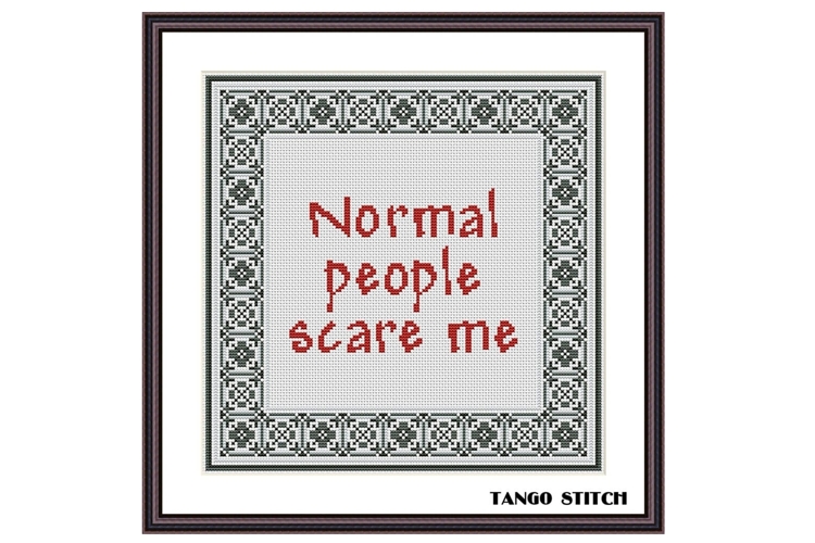 Normal people scare me funny quote cross stitch pattern