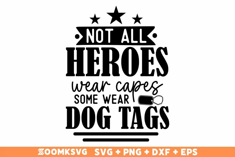 Not all heroes wear capes some wear dog tags, Veteran SVG