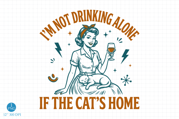 Not Drinking Alone Cat PNG, Trendy Retro Housewife Design