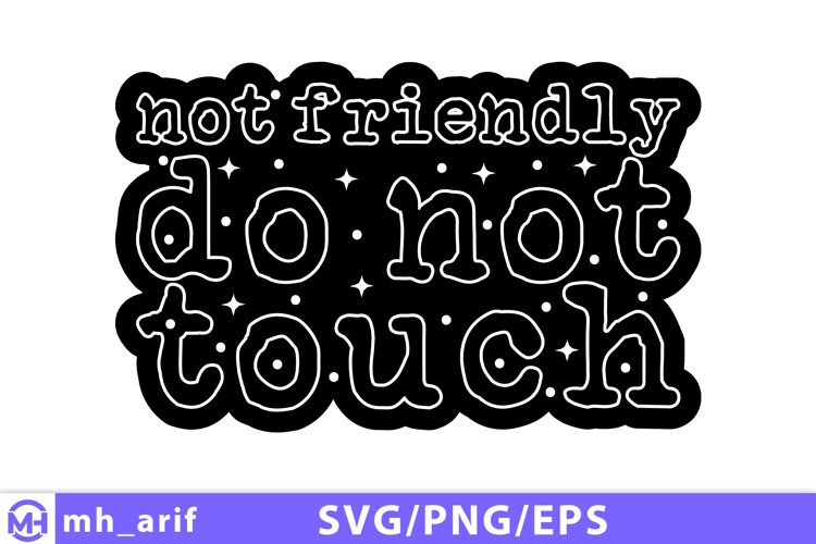 Not Friendly Do Not Touch SVG PNG Shirt Design example image 1