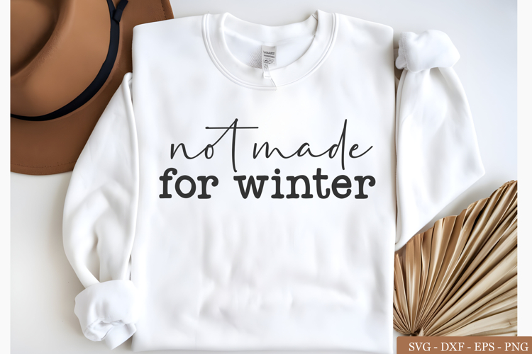 Not Made For Winter SVG , Sweater Weather SVG png design