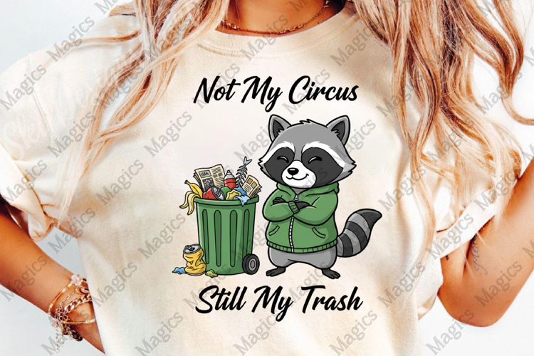 Not My Circus Still My Trash PNG