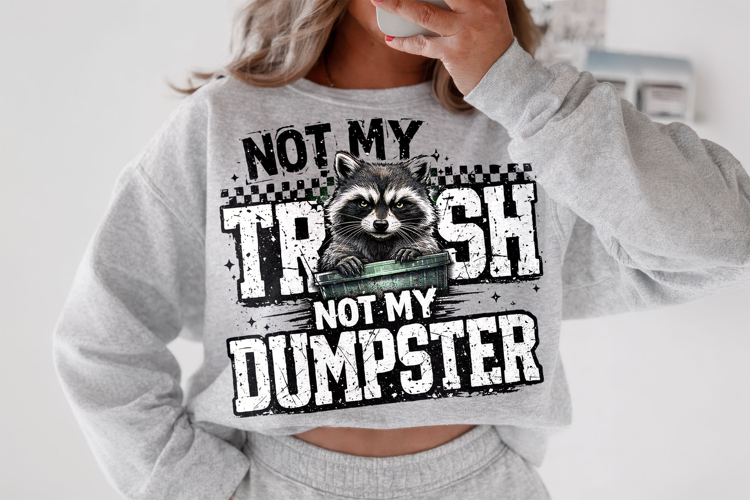 Not My Trash Not My Dumpster, Funny Raccoon PNG, Sarcastic