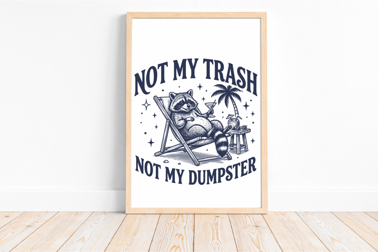 Not My Trash Not My Dumpster SVG, Funny Raccoon Design