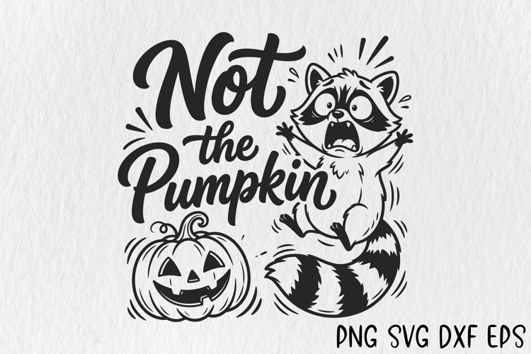 Not the Pumpkin SVG, Funny Halloween Raccoon PNG