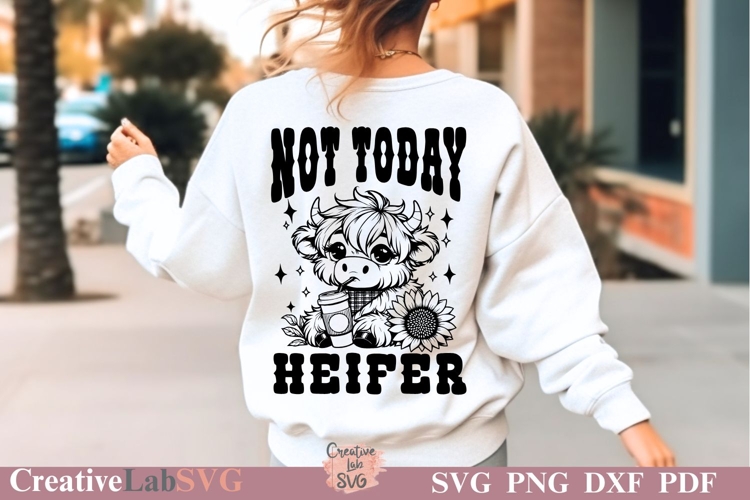 Not Today Heifer SVG, PNG, Funny Shirt SVG, Sarcastic SVG