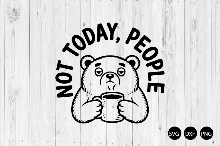 Not Today People SVG, Funny Bear SVG