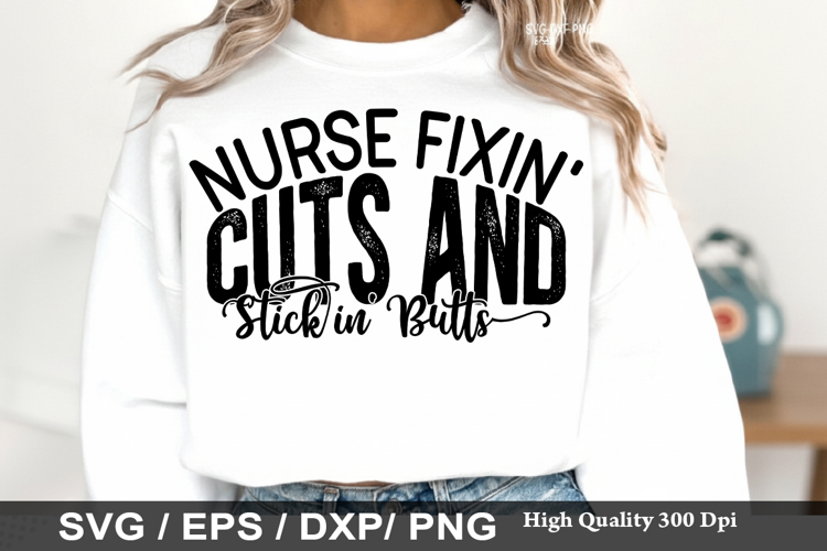Nurse Fixin Cuts and Stickin Butts - Nurse SVG Design