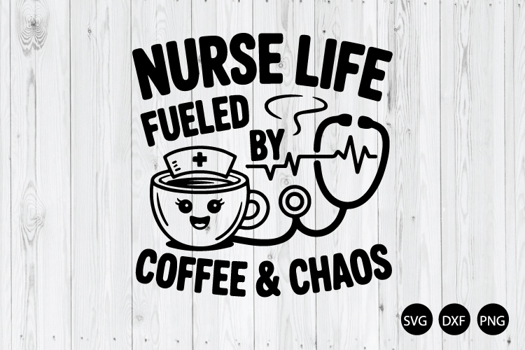 Nurse Life Fueled by Coffee and Chaos SVG, Nursing SVG