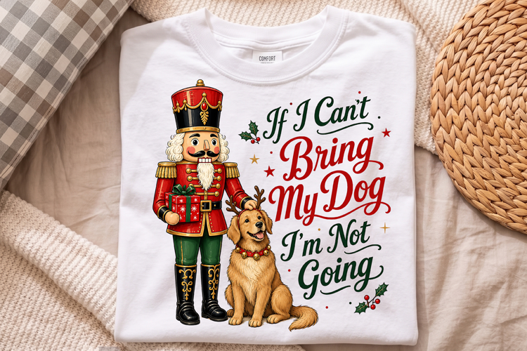 Nutcracker Christmas Dog PNG - If I Cant Bring Shirt Art