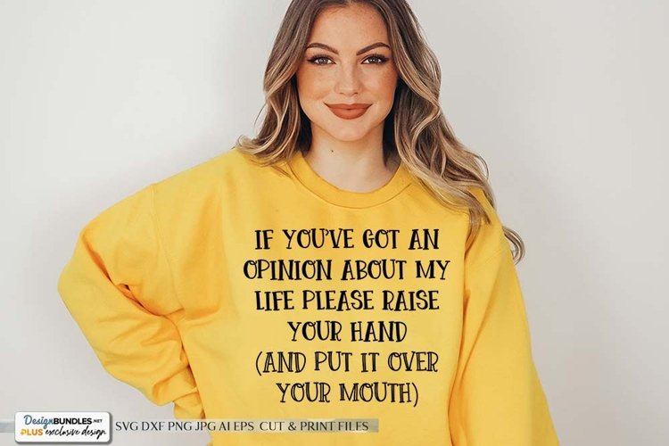 If You've Got An Opinion About My Life SVG | Funny Design example image 1
