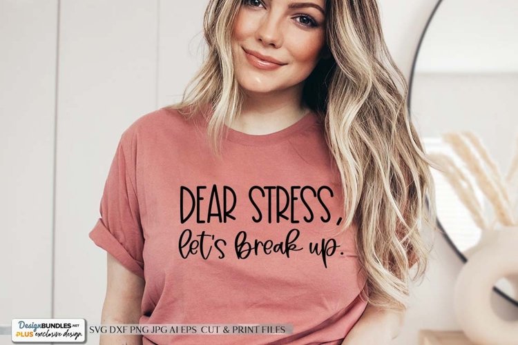 Dear Stress, Let's Brea, Up. SVG | Funny & Sarcastic Design example image 1