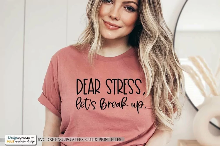 Dear Stress, Let's Brea, Up. SVG | Funny & Sarcastic Design