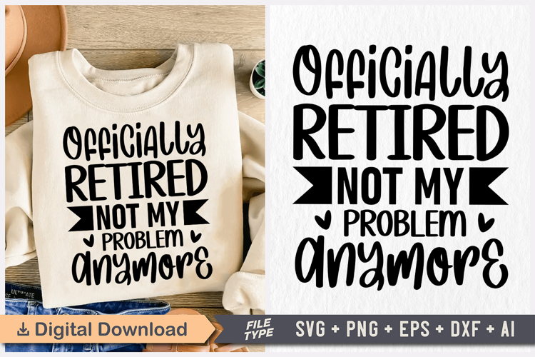 Officially Retired Not My Problem Anymore SVG, Retirement