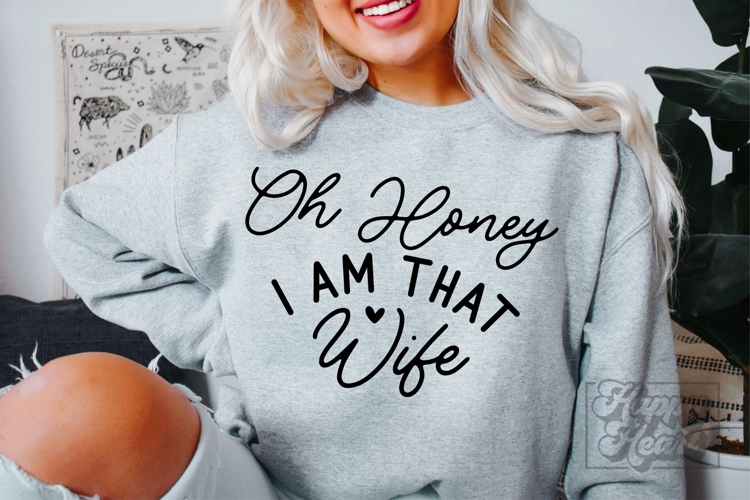 Oh Honey I Am That Wife SVG - Mrs Shirt - Married Era PNG