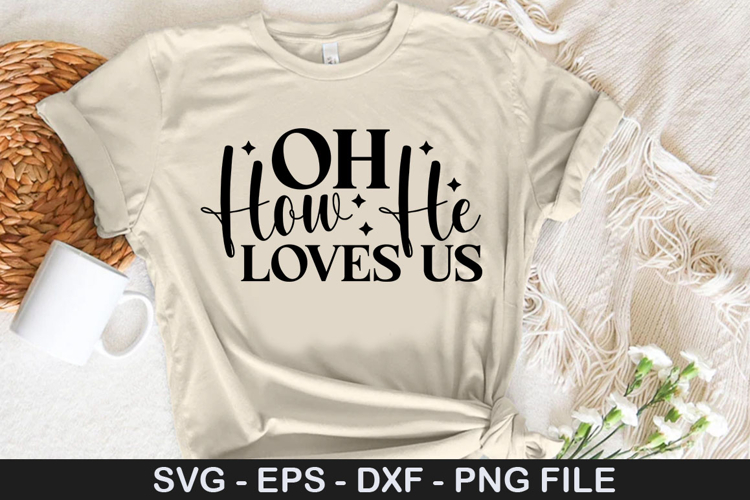 Oh how he loves us SVG - Faith Christian Design