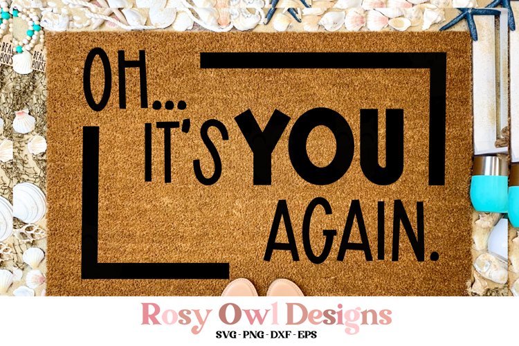 Oh it's You Again SVG, Snarky Doormat