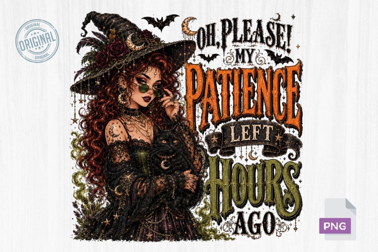 Oh Please My Patience Left Hours Ago Witch PNG Design