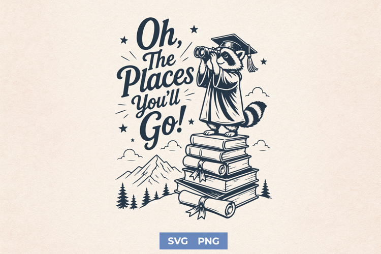 Oh The Places Youll Go SVG - Funny Raccoon Graduation PNG