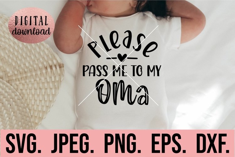 Pass Me To My Oma SVG - Most Loved Oma - Oma Life - New Baby