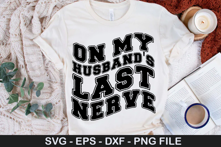 On My Husband s Last Nerve - Wedding SVG Design