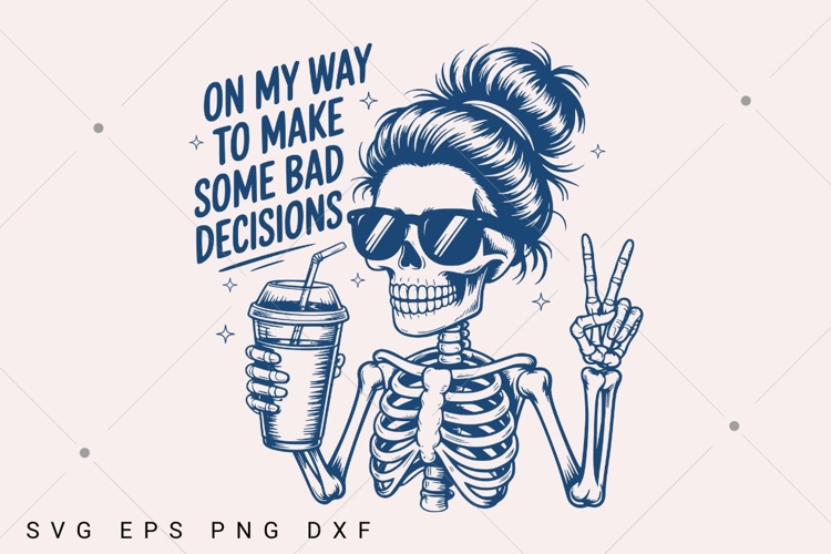 On My Way To Make Some Bad Decisions Sarcastic SVG PNG example image 1