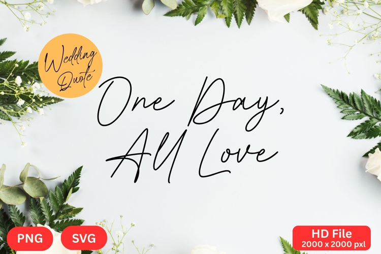 One Day, All Love - Wedding Quote SVGs Cut