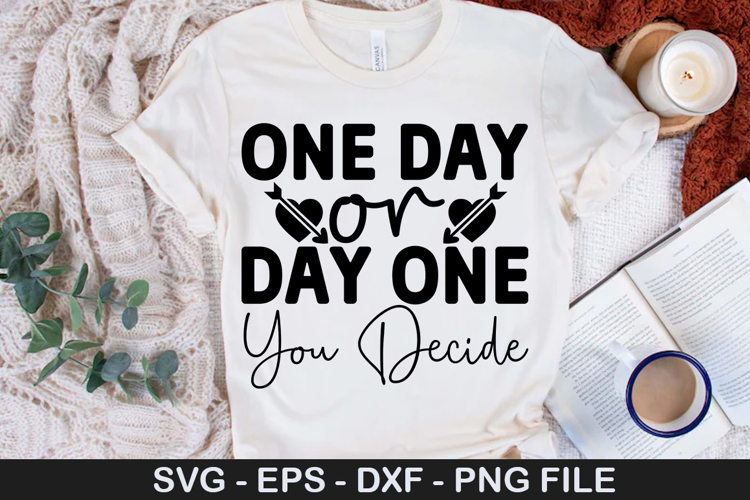 One Day Or Day One You Decide - Affirmation SVG Design