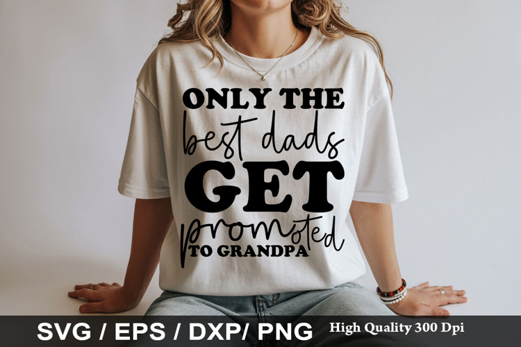 Only the best dads get promoted to - Grandpa SVG Design