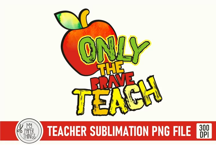 Teacher Sublimation Design | Only the Brave teach png