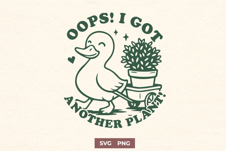 Oops I Got Another Plant SVG PNG, Cute Duck Plant Lady Print