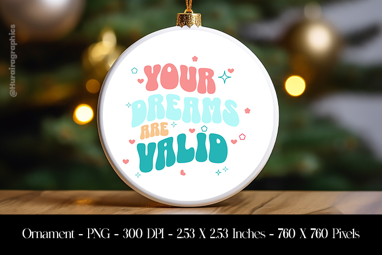 Your Dream Are Valid Ornament Sublimation Design PNG