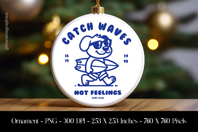 Catch Waves Not Feelings Dog Ornament Sublimation Design PNG