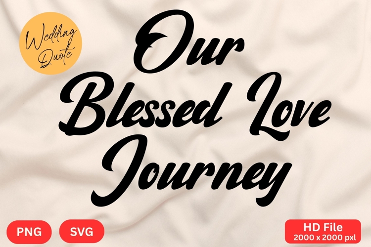 Our Blessed Love Journey - Wedding Quote SVGs Cut