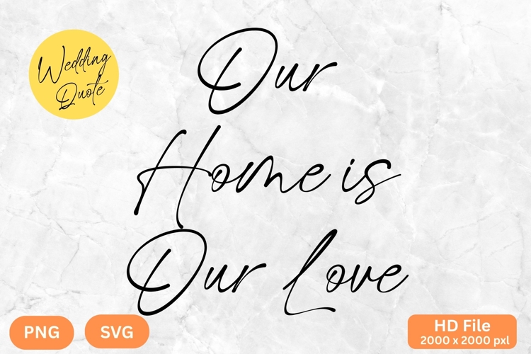Our Home is Our Love - Wedding Quote SVGs Cut