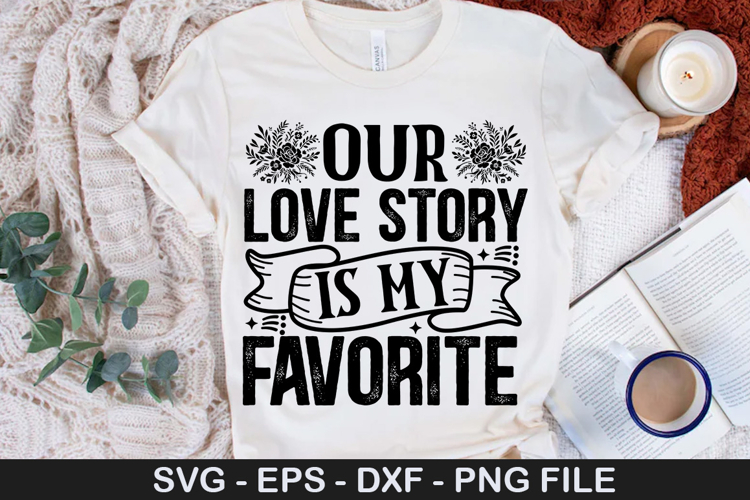 Our love story is my favorite - Wedding SVG Design
