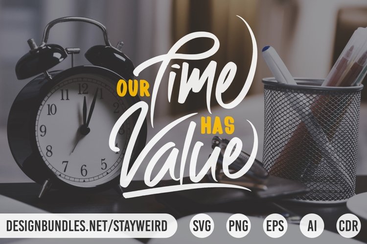 OUR TIME HAS VALUE MOTIVATIONAL QUOTE DESIGN