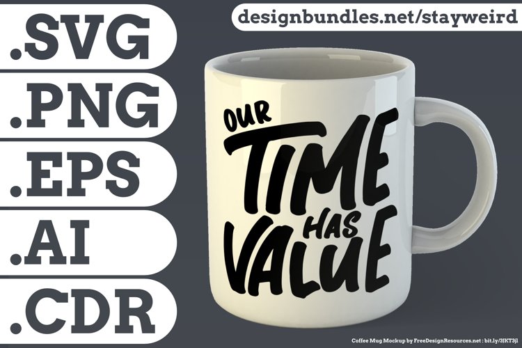 Our Time Has Value Motivational Quote Design for Mug TShirt or Poster